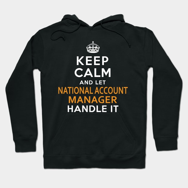 National Account Manager  Keep Calm And Let handle it Hoodie by isidrobrooks